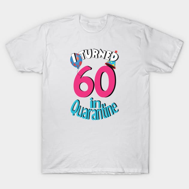 I turned 60 in quarantined T-Shirt by bratshirt